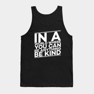 In a world where you can be anything be kind gift Tank Top